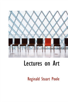 Lectures on Art by Reginald Stuart Poole - Paperback
