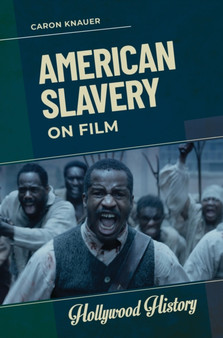 American Slavery on Film by Caron Knauer - Hardback