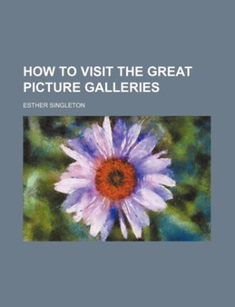 How to Visit the Great Picture Galleries by Esther Singleton - Paperback