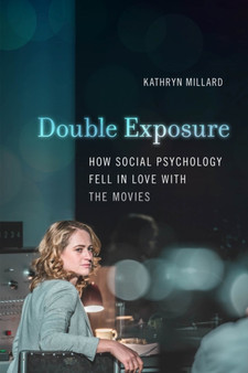Double Exposure : How Social Psychology Fell in Love with the Movies by Kathryn Millard - Hardback