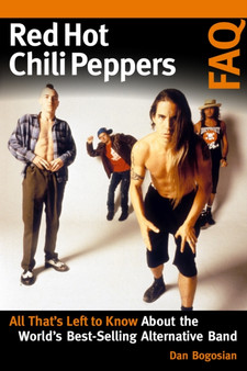 Red Hot Chili Peppers FAQ : All That's Left to Know About the World's Best-Selling Alternative Band by Dan Bogosian - Paperback