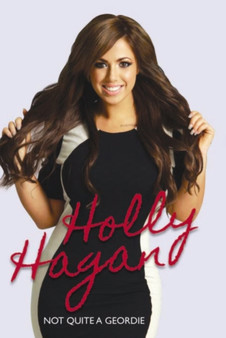 Holly Hagan : Not Quite a Geordie by Holly Hagan - Hardback