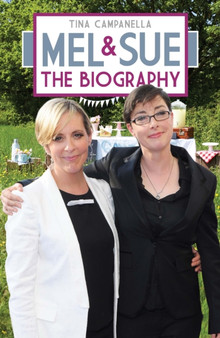 Mel and Sue : The Biography by Tina Campanella - Hardback