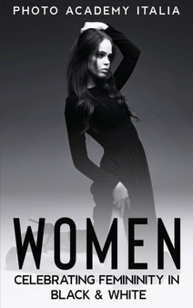 Women : Celebrating Femininity in Black and White by Photo Academy Italia - Hardback