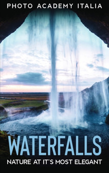 Waterfalls : Nature at it's Most Elegant by Photo Academy Italia - Hardback