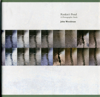 Ruskin's Pond : A Photographic Study by John Woodman - Hardback