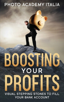 Boosting Your Profits : Visual Stepping Stones to Fill Your Bank Account by Photo Academy Italia - Hardback