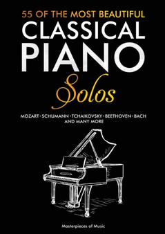 55 Of The Most Beautiful Classical Piano Solos : Bach, Beethoven, Chopin, Debussy, Handel, Mozart, Satie, Schubert, Tchaikovsky and more Classical Piano Book Classical Piano Sheet Music by Masterpieces of Music - Paperback
