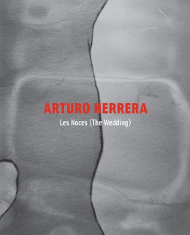 Arturo Herrera: Les Noces (The Wedding) by Arturo Herrera - Paperback