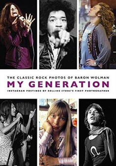 My Generation : The Classic Rock Photos of Baron Wolman: Instagram Postings of Rolling Stone's First Photographer by Baron Wolman - Paperback