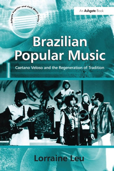 Brazilian Popular Music : Caetano Veloso and the Regeneration of Tradition by Lorraine Leu - Paperback