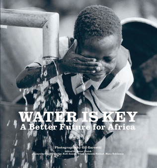 Water is Key : A Better Future for Africa by Gil Garcetti - Hardback
