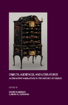 Objects, Audiences, and Literatures : Alternative Narratives in the History of Design by David Raizman - Hardback