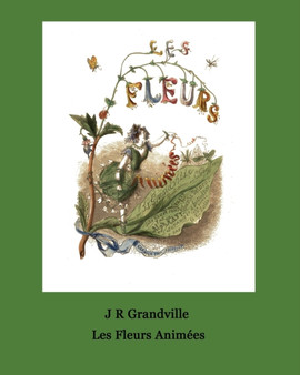Les Fleurs Animees. 51 Coloured Plates by J R Grandville - Paperback