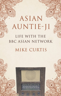 Asian Auntie-Ji : Life with the BBC Asian Network by Mike Curtis - Paperback