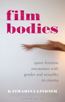 Film Bodies : Queer Feminist Encounters with Gender and Sexuality in Cinema : 17 by Katharina Lindner - Hardback