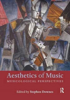 Aesthetics of Music : Musicological Perspectives by Stephen Downes - Paperback