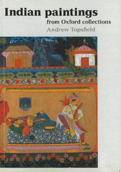 Indian Paintings : from Oxford Collections by Andrew Topsfield - Hardback