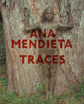 Ana Mendieta : Traces by Julia Bryan-Wilson - Paperback