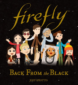 Firefly: Back From the Black by Joey Spiotto - Hardback