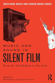 Music and Sound in Silent Film : From the Nickelodeon to The Artist by Ruth Barton - Paperback