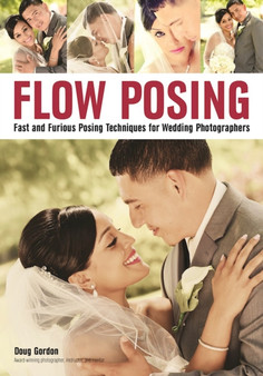 Flow Posing : Fast and Furious Posing Techniques for Wedding Photographers by Doug Gordon - Paperback
