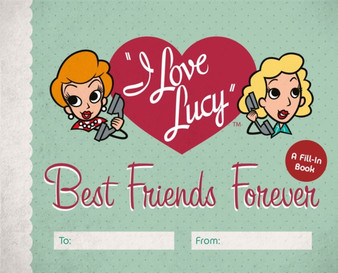 I Love Lucy: Best Friends Forever : A Fill-In Book by Elisabeth Edwards - Hardback