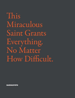 This Miraculous Saint Grants Everything. No Matter How Difficult. by Graeme Farnell - Hardback