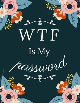 WTF Is My Password : Logbook To Protect Usernames and Passwords - With Alphabetical Order by Lucy Publishing - Paperback