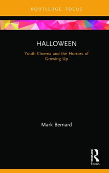 Halloween : Youth Cinema and the Horrors of Growing Up by Mark Bernard - Hardback