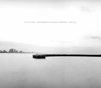 At City's Edge : Photographs of Chicago's Lakefront by Bob Thall - Hardback