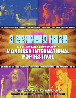 A Perfect Haze : The Illustrated History of the Monterey International Pop Festival by Harvey Kubernik - Hardback