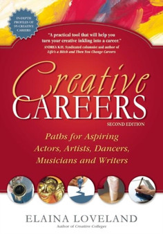 Creative Careers : Paths for Aspiring Actors, Artists, Dancers, Musicians & Writers by Elaina Loveland - Paperback