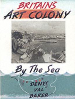 Britain's Art Colony by the Sea by Denys Val Baker - Paperback