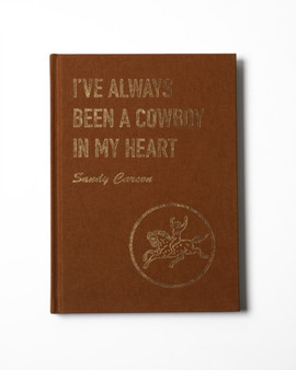 I've Always Been a Cowboy in My Heart by Sandy Carson - Hardback