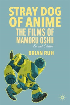 Stray Dog of Anime : The Films of Mamoru Oshii by B. Ruh - Paperback