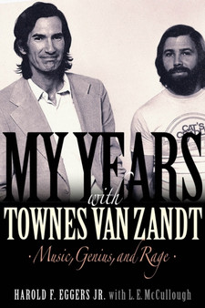 My Years with Townes Van Zandt : Music, Genius and Rage by Harold F. Eggers - Paperback