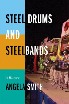 Steel Drums and Steelbands : A History by Angela Smith - Paperback