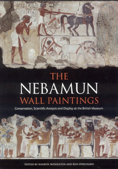 The Nebamun Wall Paintings : Conservation, Scientific Analysis and Display in the British Museum by Andrew Middleton - Paperback