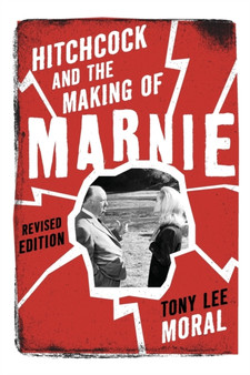 Hitchcock and the Making of Marnie by Tony Lee Moral - Paperback