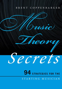 Music Theory Secrets : 94 Strategies for the Starting Musician by Brent Coppenbarger - Paperback