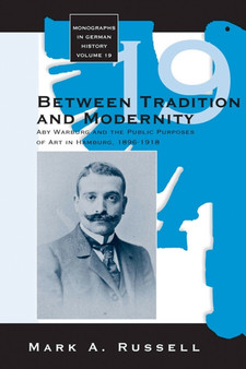 Between Tradition and Modernity : Aby Warburg and the Public Purposes of Art in Hamburg by Mark A. Russell - Hardback