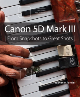 Canon 5D Mark III : From Snapshots to Great Shots by Ibarionex Perello - Paperback