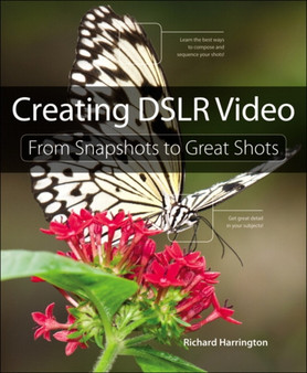 Creating DSLR Video : From Snapshots to Great Shots by HARRINGTON - Paperback