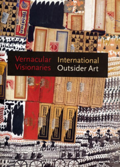 Vernacular Visionaries : International Outsider Art by Museum of International Folk Art - Hardback
