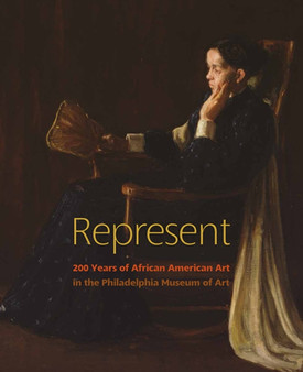 Represent : 200 Years of African American Art in the Philadelphia Museum of Art by Gwendolyn DuBois Shaw - Hardback