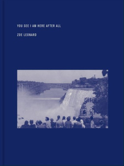 Zoe Leonard : You see I am here after all by Zoe Leonard - Hardback