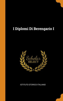 I Diplomi Di Berengario I by Istituto Storico Italiano - Hardback