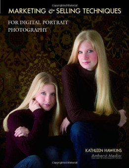 Marketing And Selling Techniques For Digital Portrait Photography by Kathleen Hawkins - Paperback