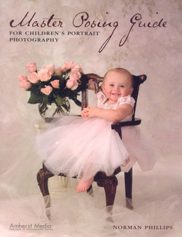 Master Posing Guide For For Children's Portrait Photography by Norman Phillips - Paperback